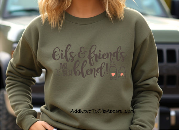 OILS AND BLENDS MAKE THE PERFECT FRIENDS ~ SWEATSHIRT